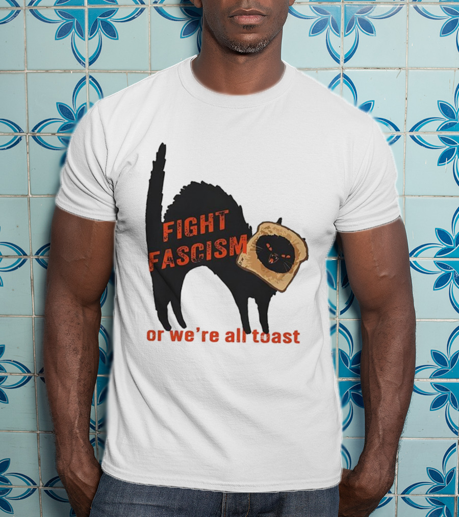 Fight Fascism Black Cat With Toast Or We’re All Toast T-Shirt