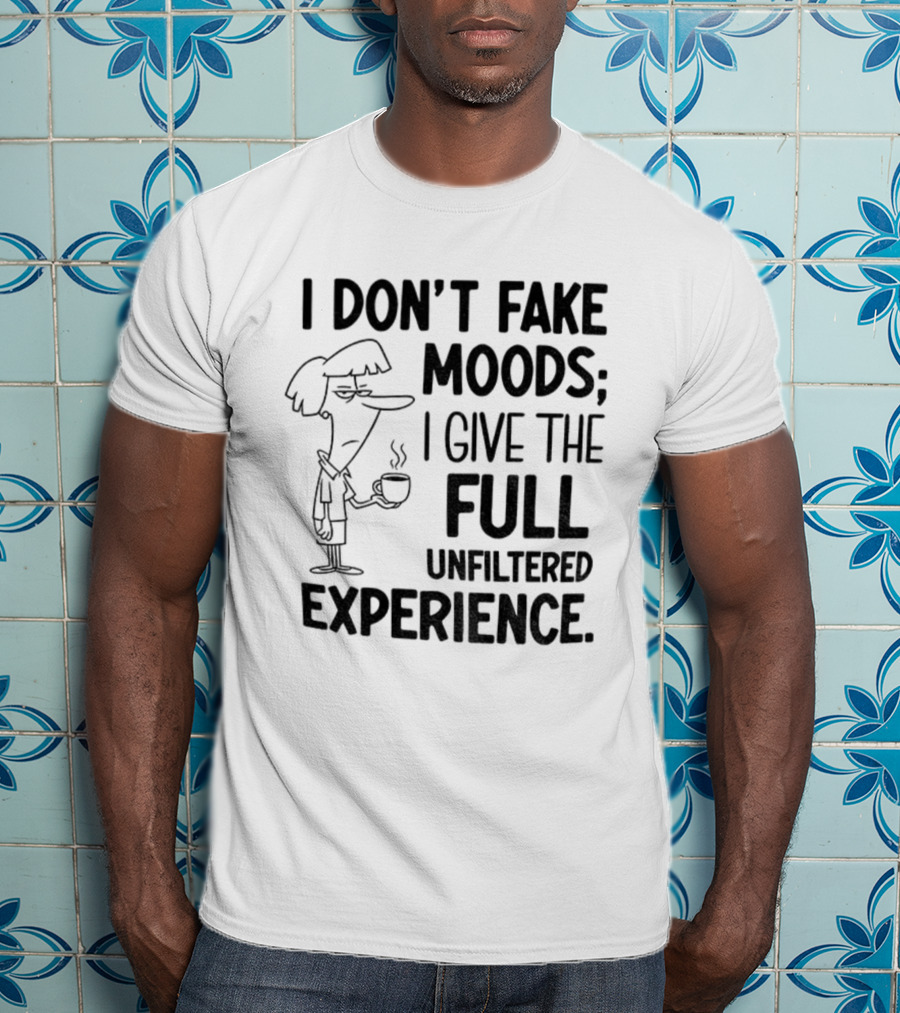 I Don’t Fake Moods I Give The Full Unfiltered Experience Coffee Cartoon T-Shirt