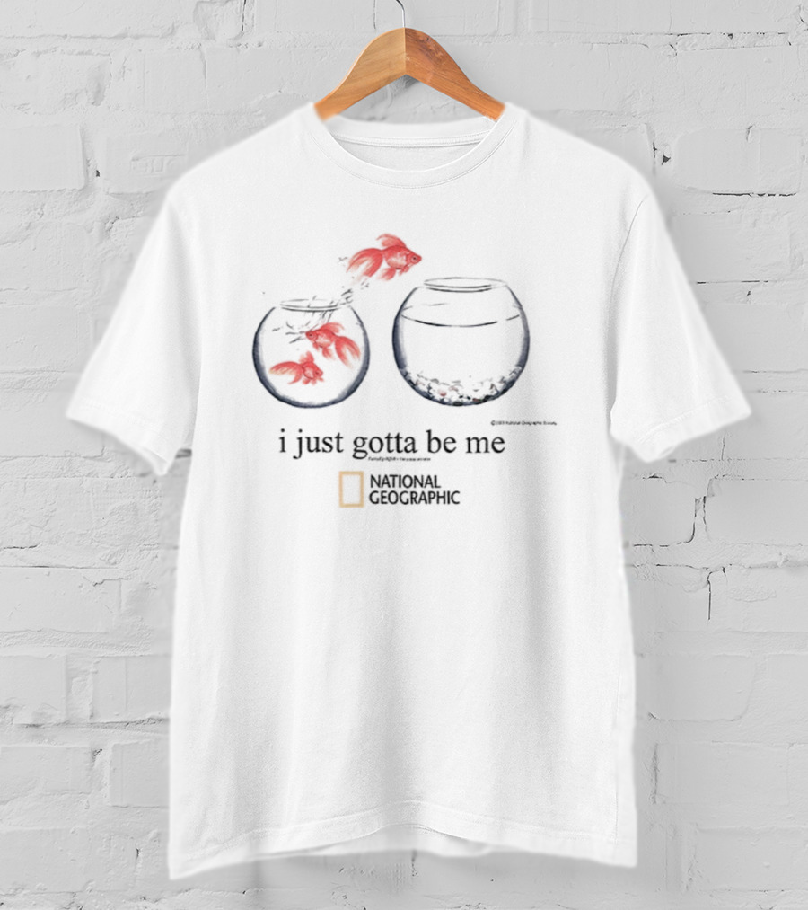 I Just Gotta Be Me Goldfish National Geographic T-Shirt