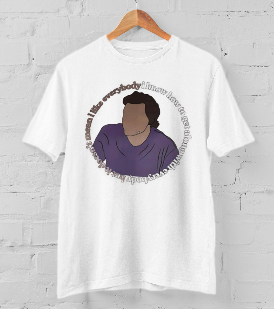 I Like Everybody I Know How To Get Along With Everybody But It Doesn’t Mean I Like Everybody T-Shirt