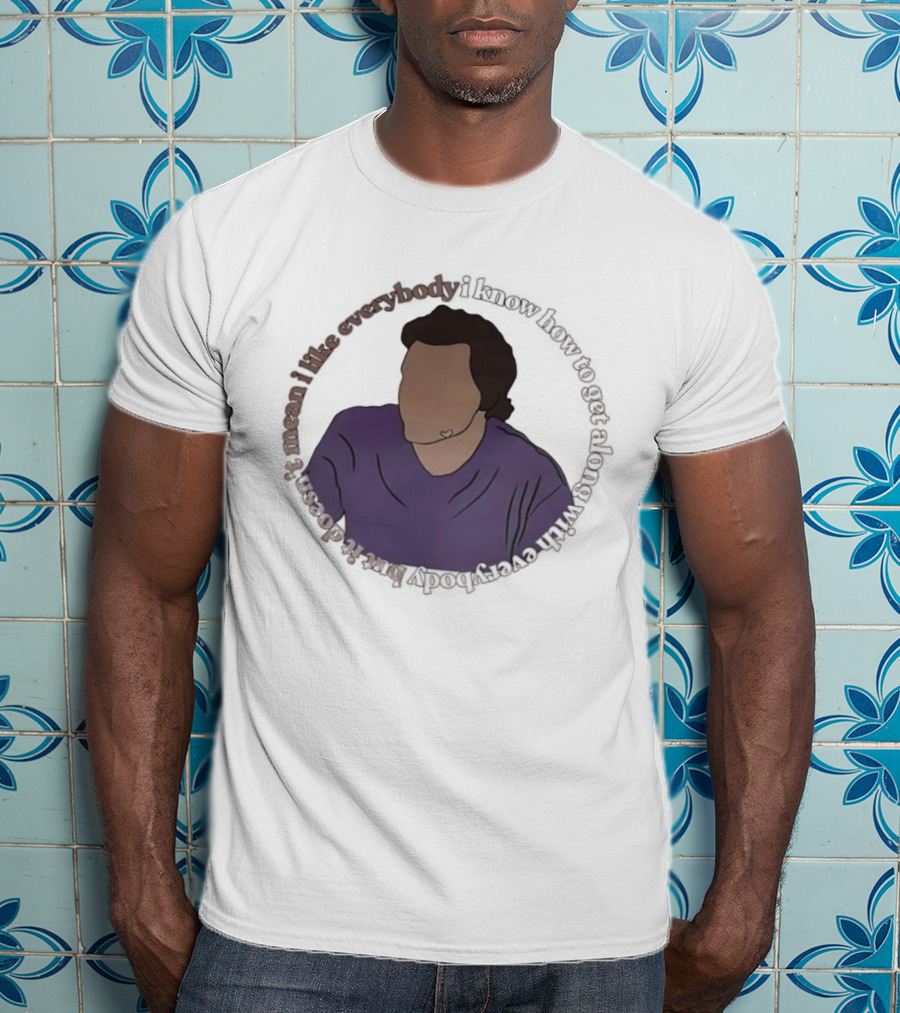 I Like Everybody I Know How To Get Along With Everybody But It Doesn’t Mean I Like Everybody T-Shirt