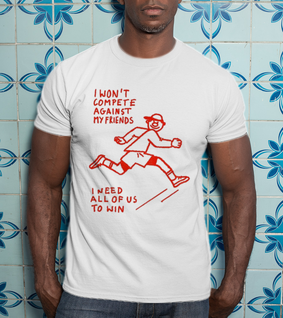 I Won't Compete Against My Friends I Need All Of Us To Win Running Sketch T-Shirt