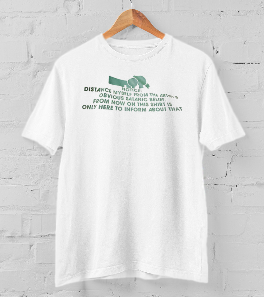 Notice Distance Myself From The Artist's Obvious Satanic Belief From Now On This Sass Is Only Here To Inform About That T-Shirt