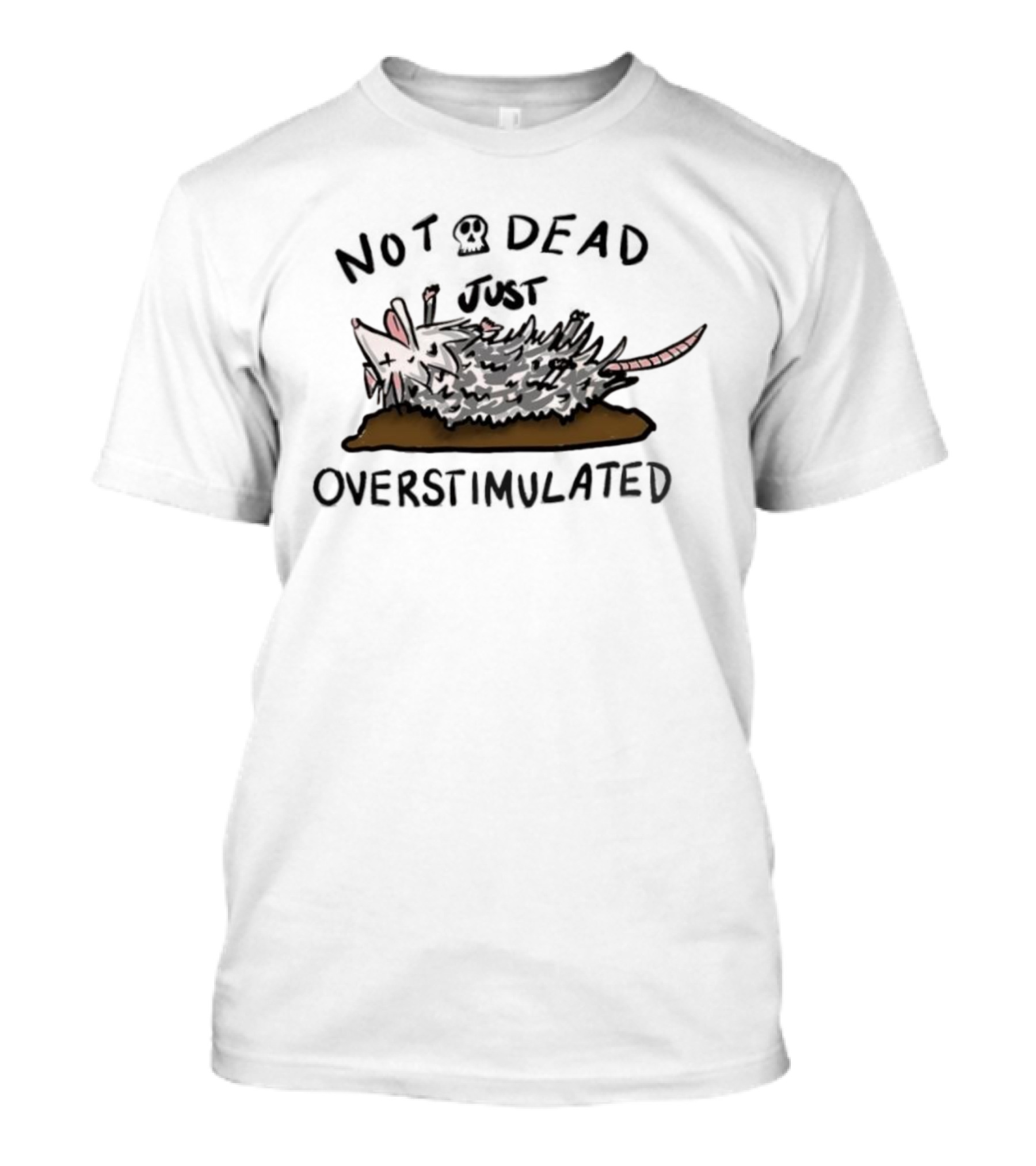 Opossum Not Dead Just Overstimulated Funny Animal Illustration T-Shirt