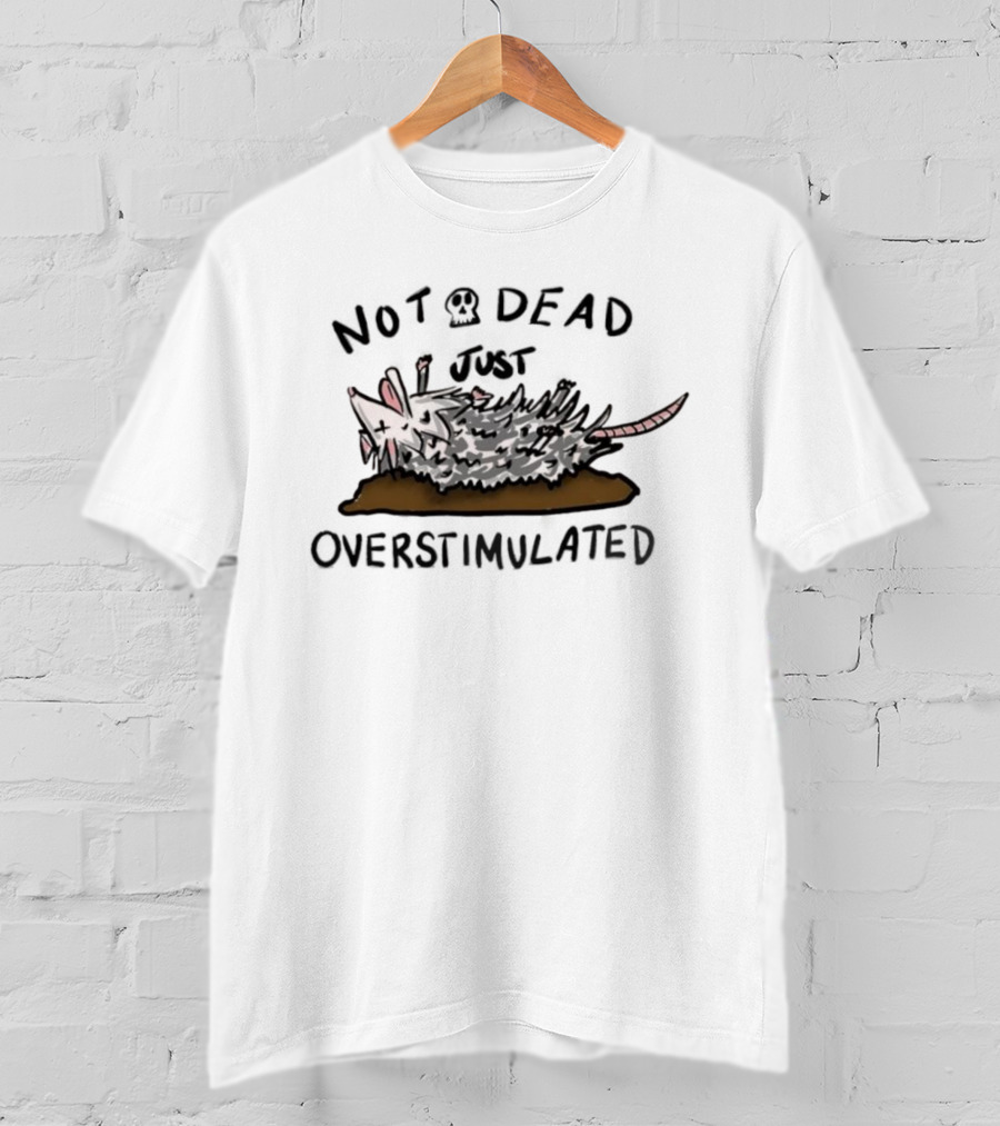 Opossum Not Dead Just Overstimulated Funny Animal Illustration T-Shirt