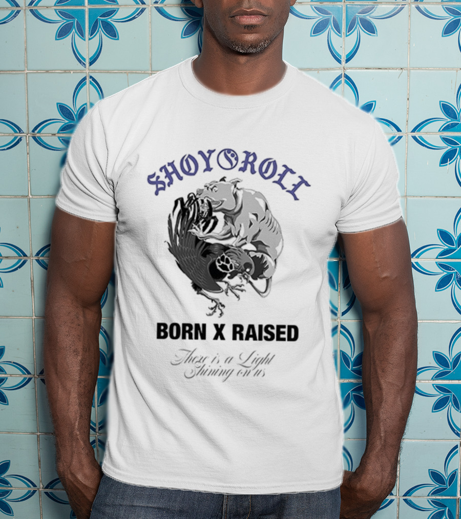 Shoyoroll Born X Raised There Is A Light Shining On Us T-Shirt