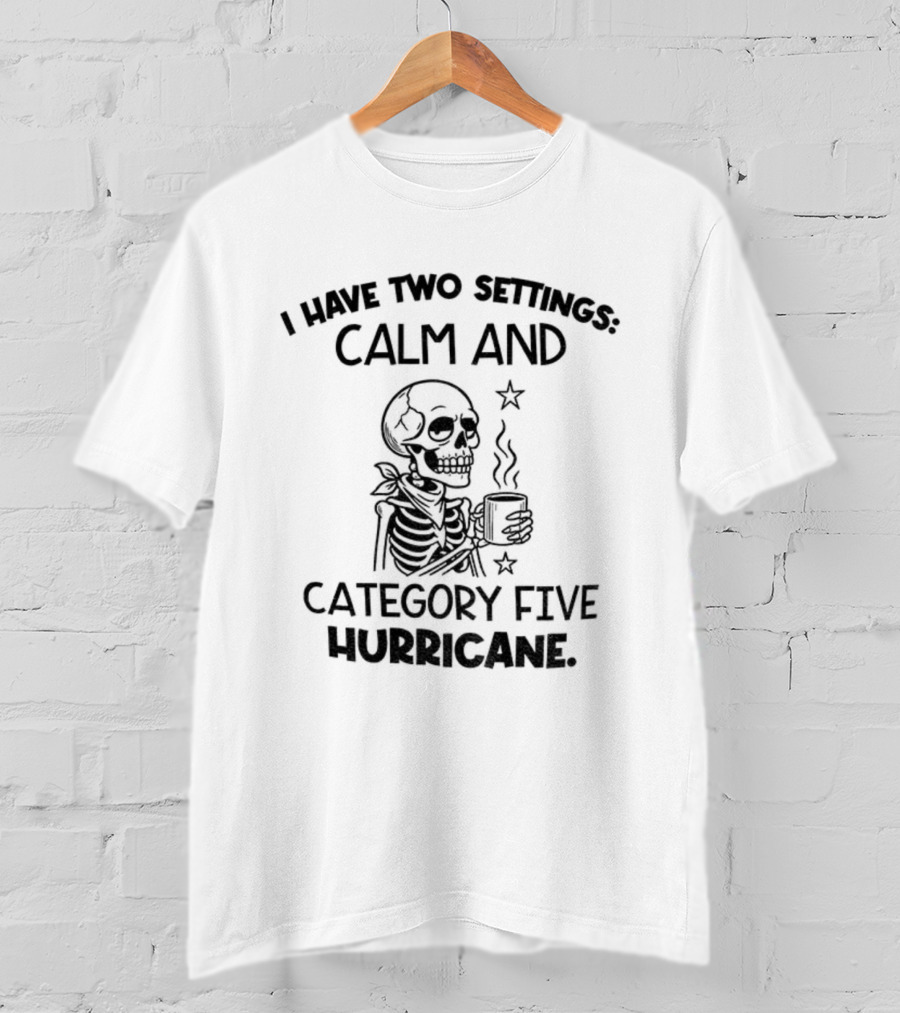 Skeleton I Have Two Settings Calm And Category Five Hurricane Coffee Stars T-Shirt