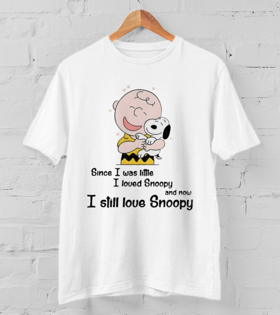 Snoopy Charlie Brown Since I Was Little Loved Snoopy Still Love Snoopy T-Shirt