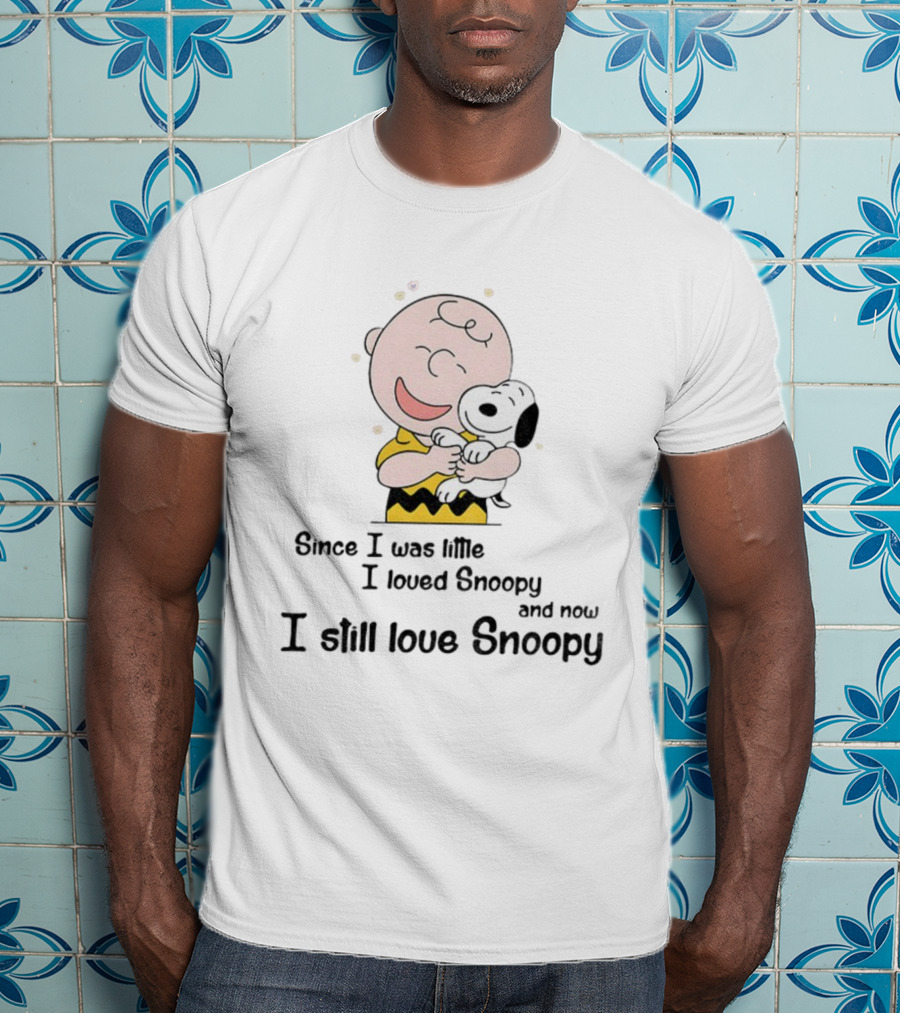 Snoopy Charlie Brown Since I Was Little Loved Snoopy Still Love Snoopy T-Shirt