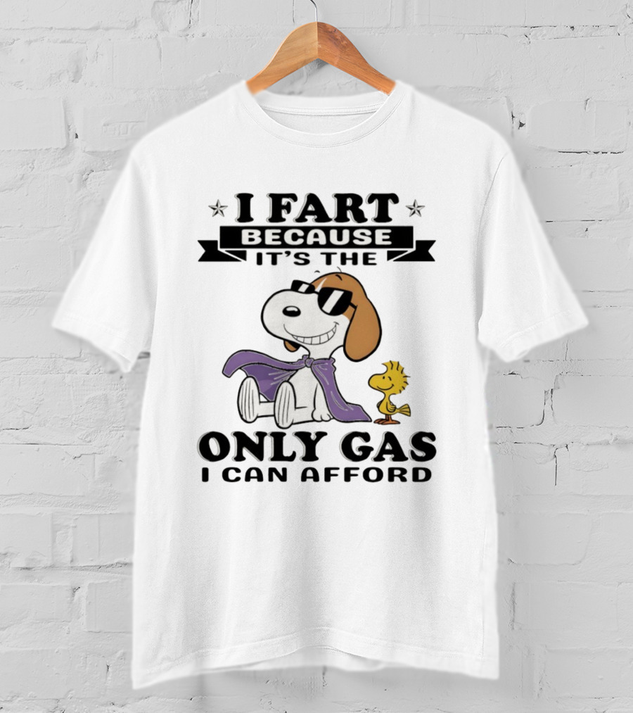 Snoopy Woodstock I Fart Because It’s The Only Gas I Can Afford T-Shirt