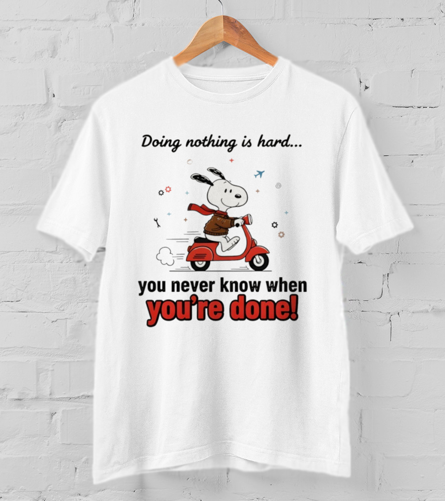 Snoopy Riding Red Scooter Doing Nothing Is Hard You Never Know When You’re Done T-Shirt