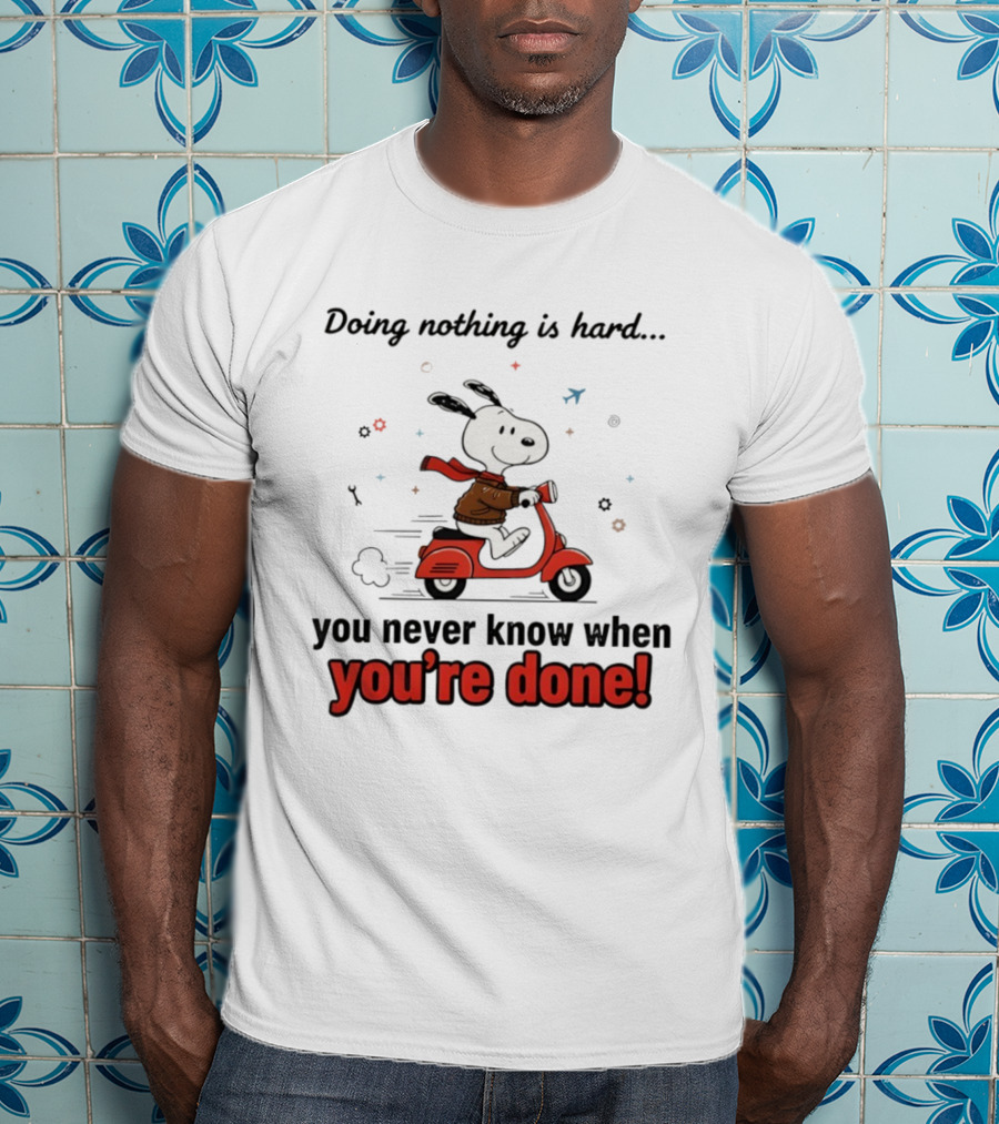 Snoopy Riding Red Scooter Doing Nothing Is Hard You Never Know When You’re Done T-Shirt