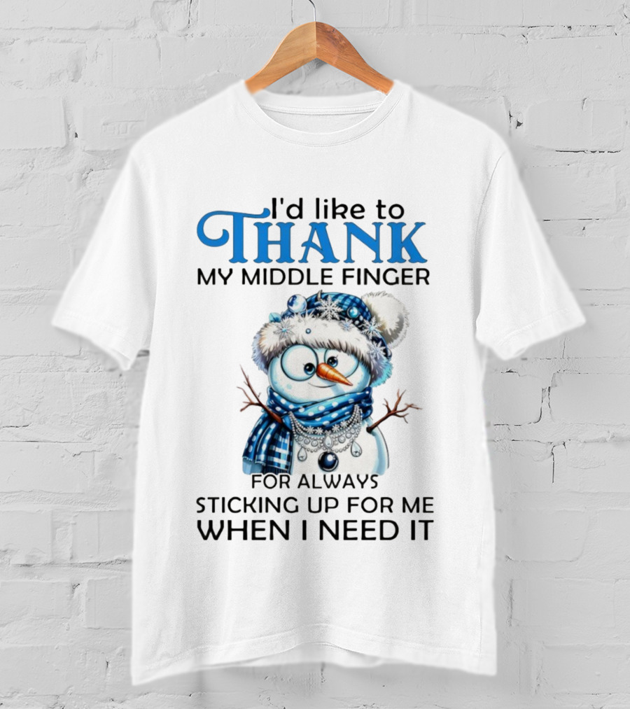 Snowman Thank My Middle Finger Sticking Up For Me When I Need It T-Shirt