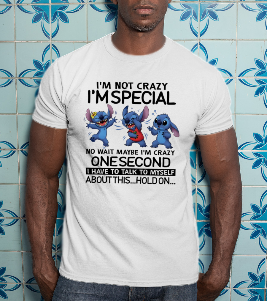 Stitch I'm Not Crazy I'm Special Maybe I'm Crazy One Second Talk To Myself Hold On T-Shirt