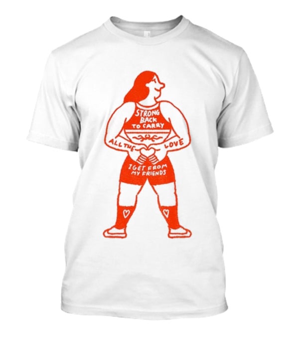 Strong Back To Carry All The Love I Get From My Friends T-Shirt