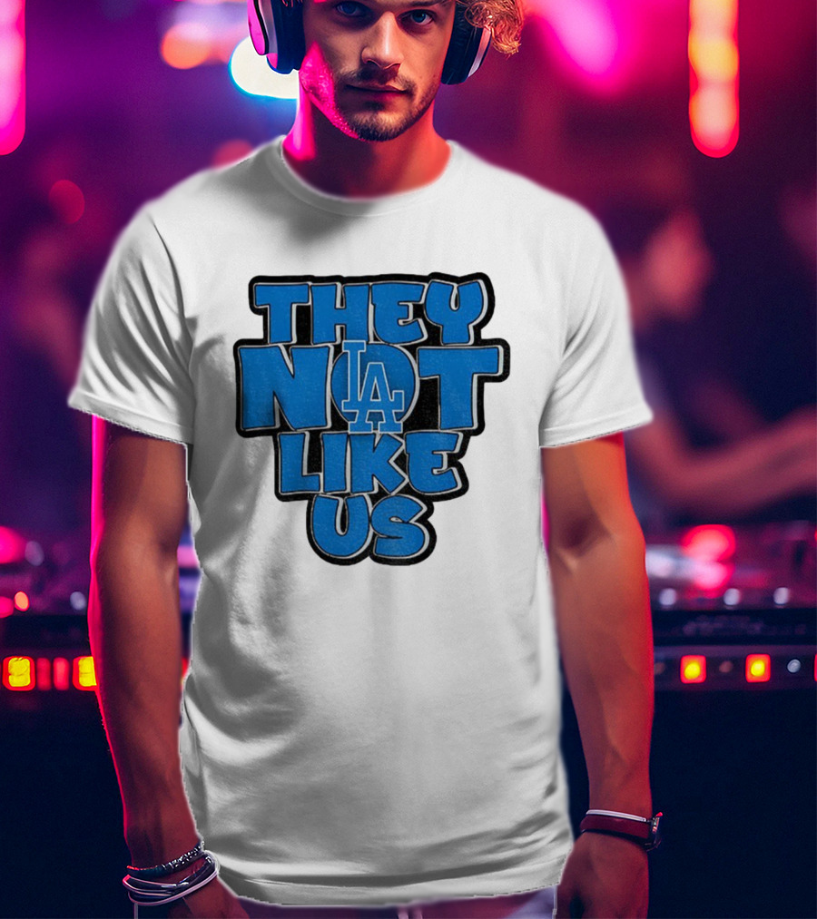 They Not Like Us LA Dodgers MLB 2025 T-Shirt