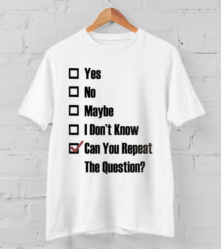 Yes No Maybe I Don’t Know Can You Repeat The Question Checklist Humor T-Shirt