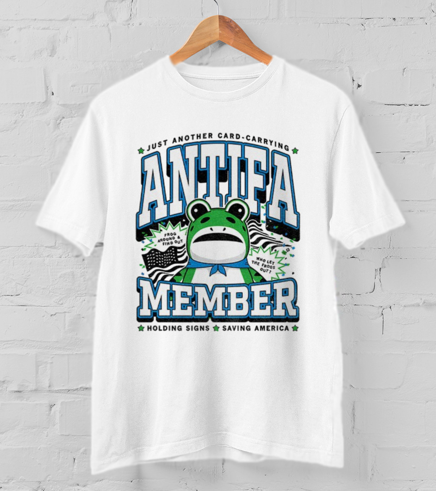 Just Another Card Carrying Antifa Member Frog Around And Find Out Who Let The Frogs Out Holding Signs Saving America T-Shirt