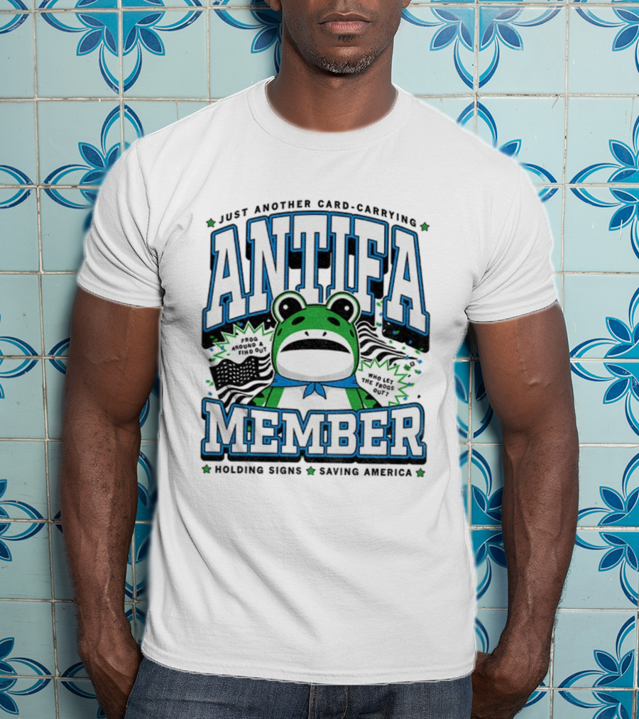 Just Another Card Carrying Antifa Member Frog Around And Find Out Who Let The Frogs Out Holding Signs Saving America T-Shirt