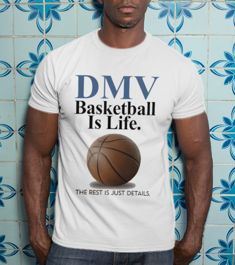 DMV Basketball Is Life The Rest Is Just Details With Basketball T-Shirt