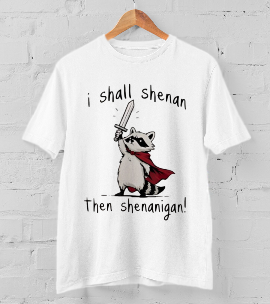 I Shall Shenan Then Shenanigan Raccoon With Red Cape And Sword T-Shirt