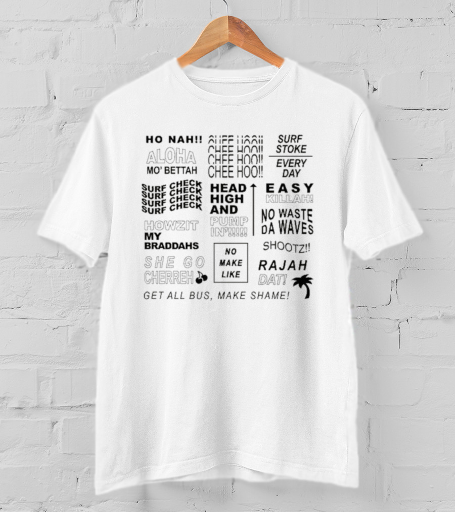 Local Motion Hawaii No Make Like Chee Hoo Surf Check Mo Betta Shootz Rajah No Waste Da Waves T-Shirt