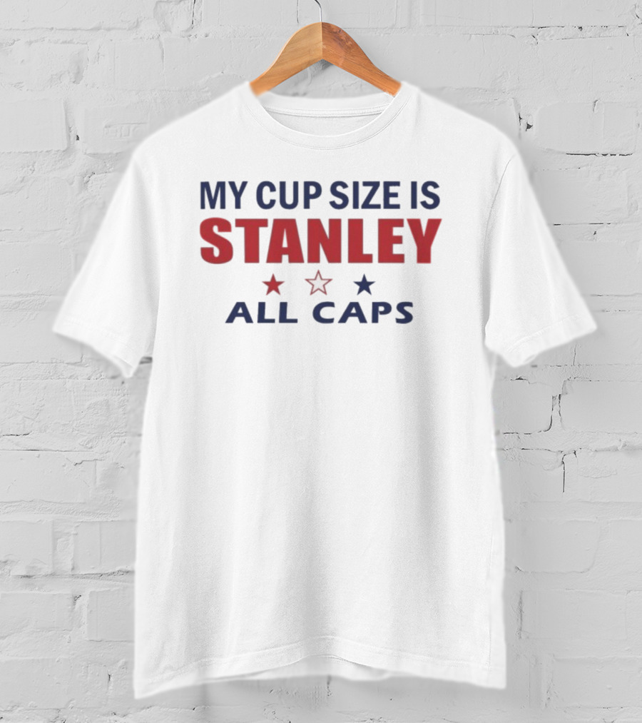 My Cup Size Is Stanley All Caps Stars T-Shirt