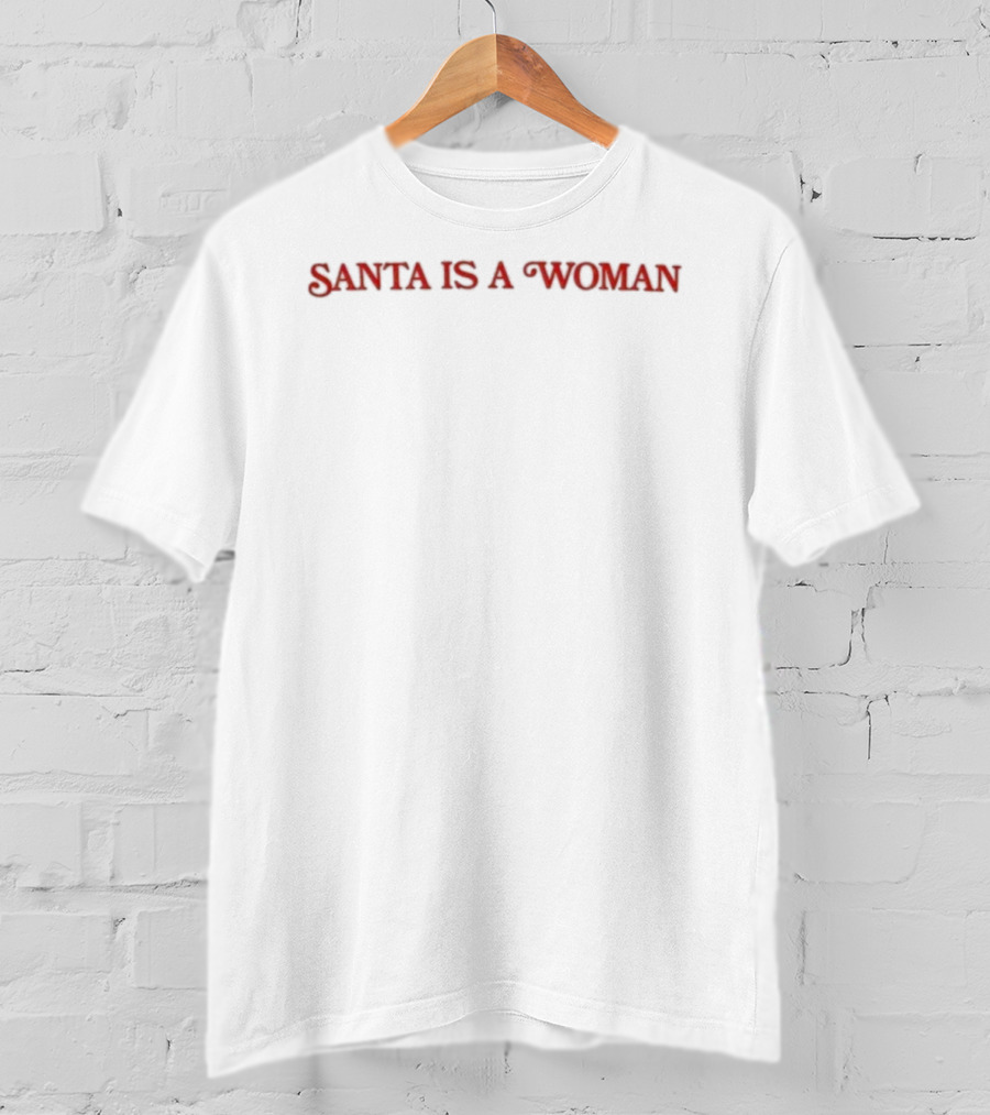 Santa Is A Woman Empowerment Christmas Theme T-Shirt