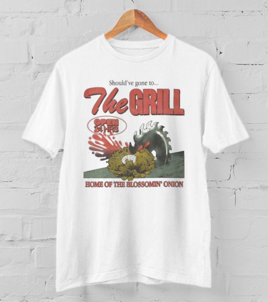 The Grill Open 24 Hrs Home Of The Bloomin’ Onion Final Day T-Shirt