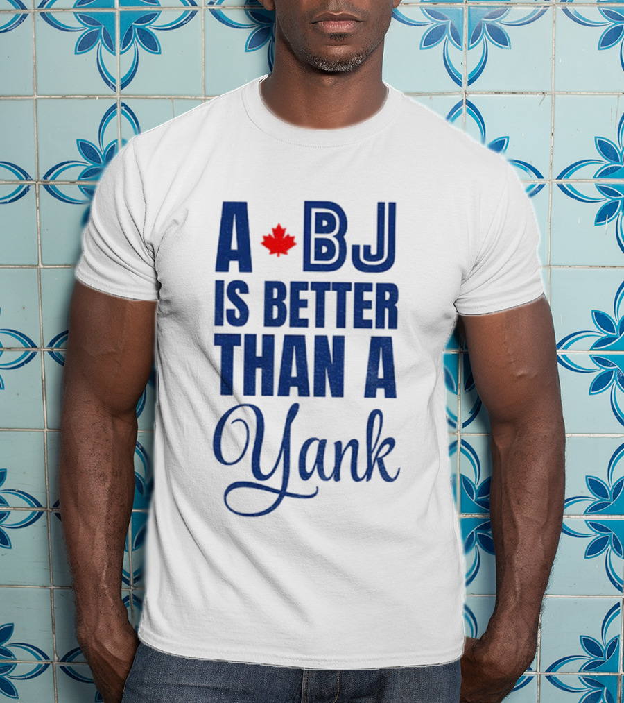 Toronto Blue Jays BJ Is Better Than A Yank Maple Leaf T-Shirt