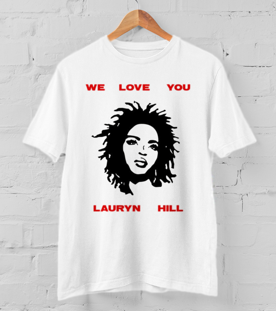 We Love You Lauryn Hill Music Lover T-Shirt