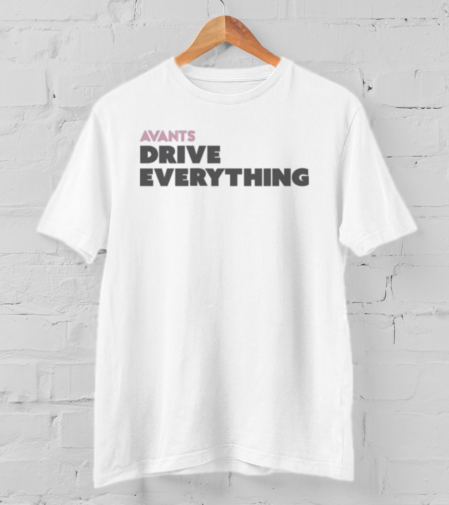 Avants Drive Everything T-Shirt