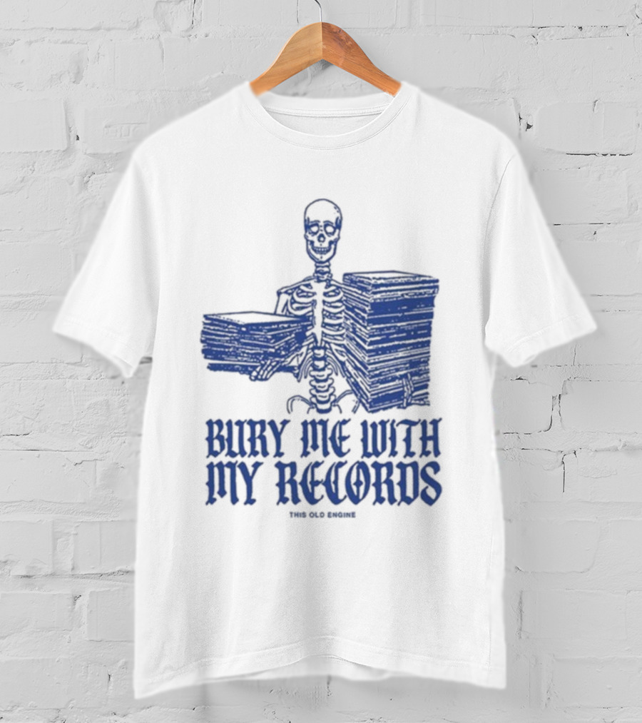 Skeleton Holding Records Bury Me With My Records T-Shirt