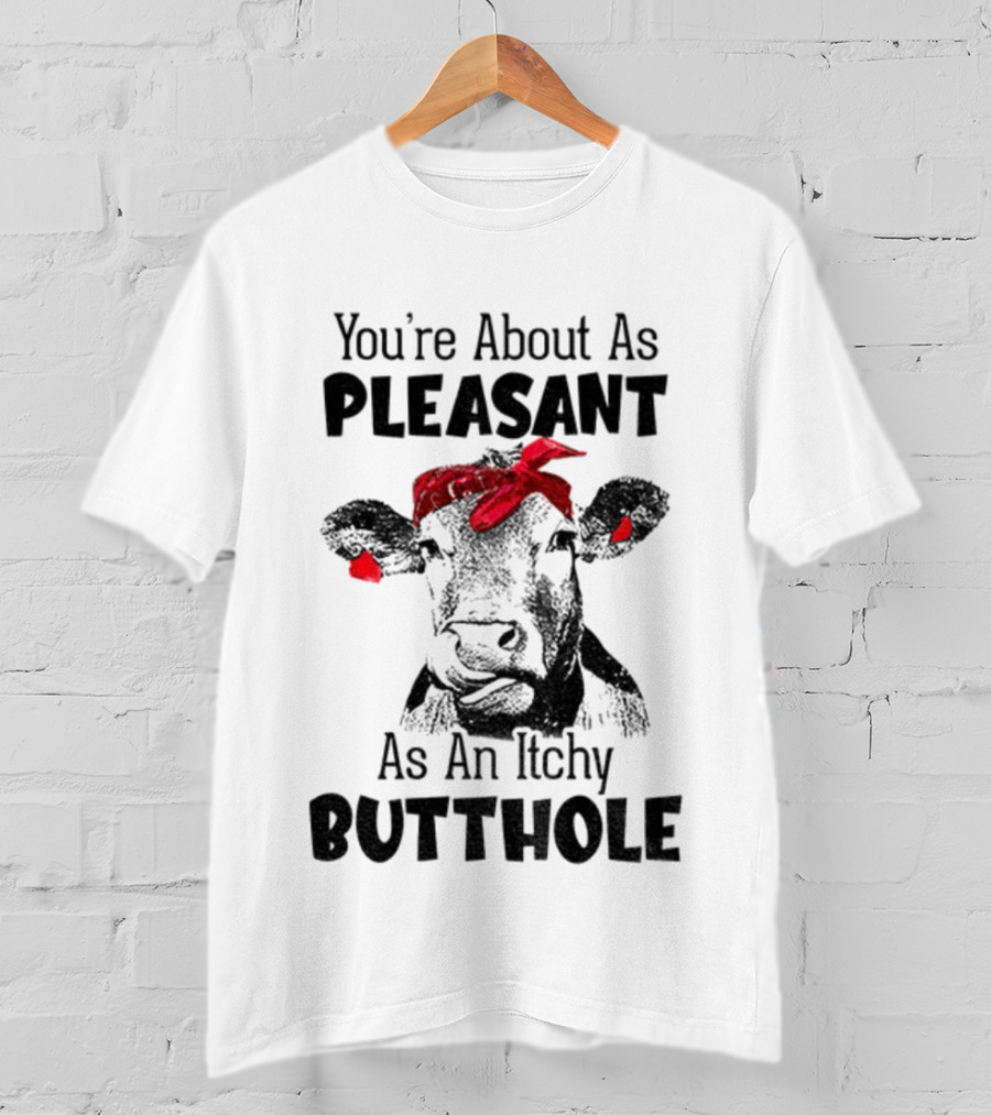 You’re About As Pleasant As An Itchy Butthole Cow With Red Bandana T-Shirt