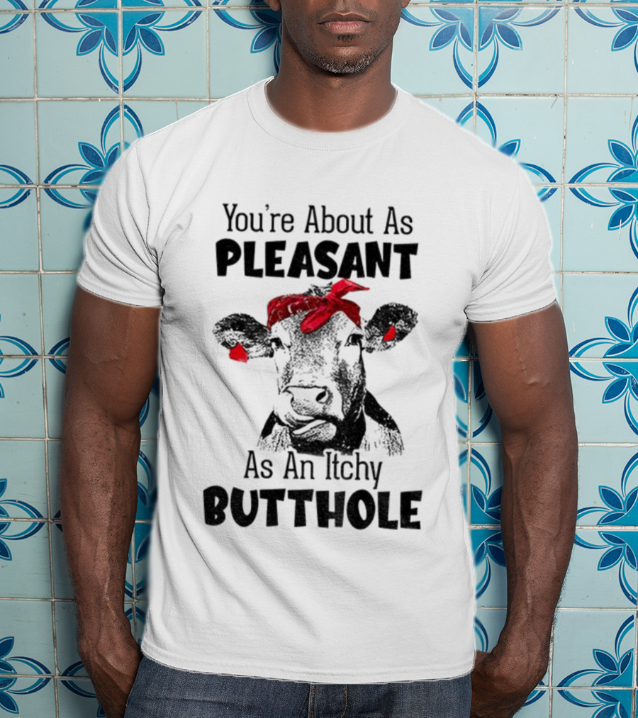 You’re About As Pleasant As An Itchy Butthole Cow With Red Bandana T-Shirt