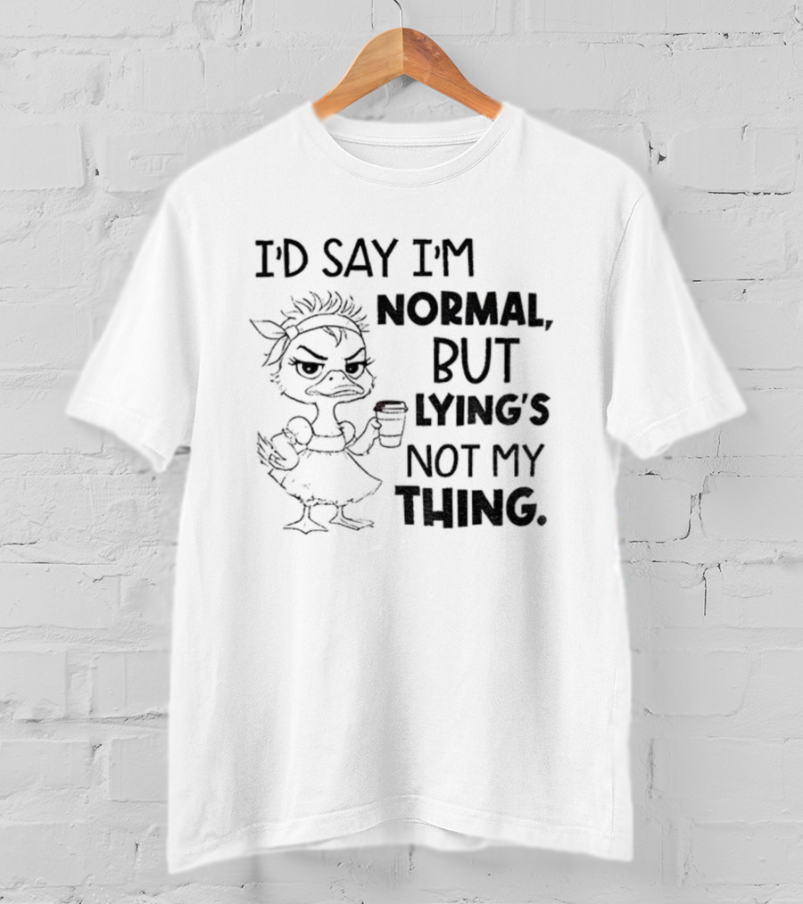 I'D Say I'M Normal, But Lying's Not My Thing Duck Lady Graphic T-Shirt