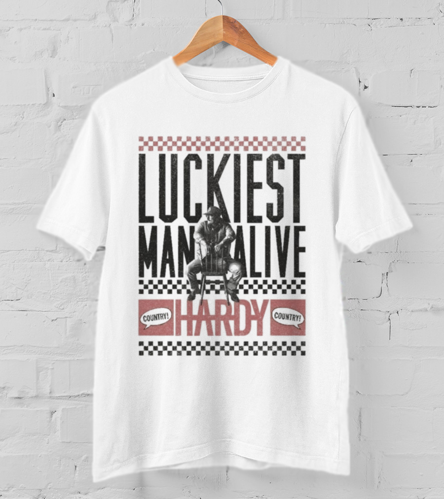 Luckiest Man Alive Hardy Country Style T-Shirt
