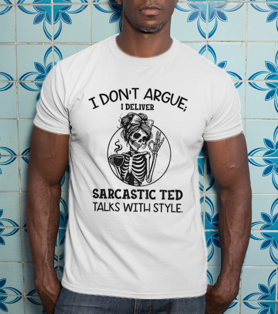 I Don’t Argue I Deliver Sarcastic Ted Talks With Style Skeleton Girl T-Shirt
