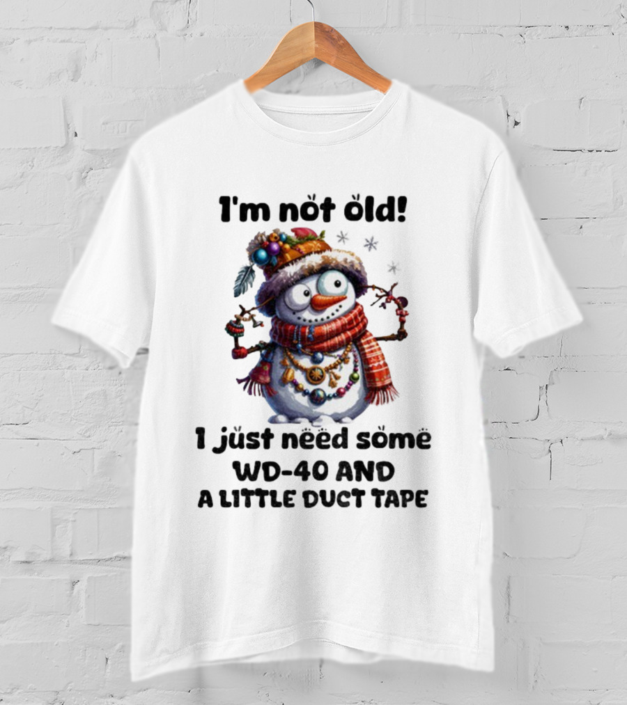 I'm Not Old Snowman I Just Need Some WD-40 And A Little Duct Tape Christmas T-Shirt