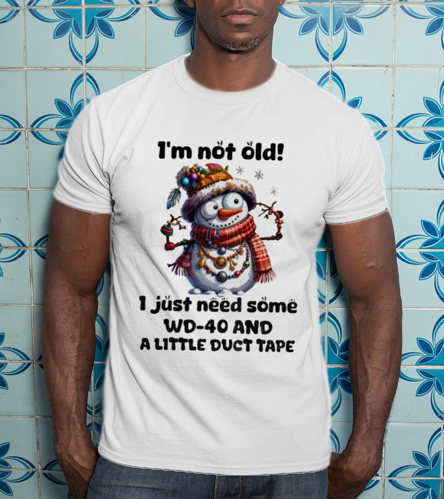 I'm Not Old Snowman I Just Need Some WD-40 And A Little Duct Tape Christmas T-Shirt