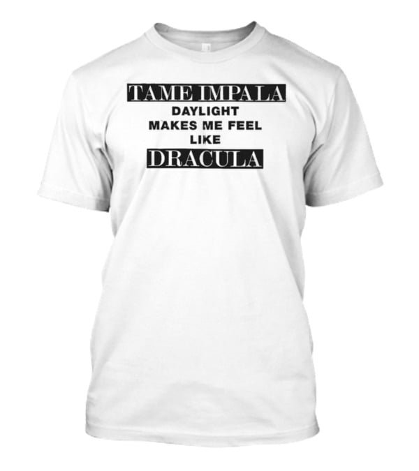 Tame Impala Daylight Makes Me Feel Like Dracula T-Shirt