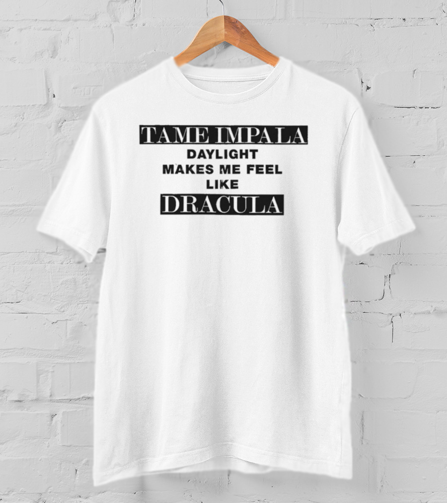 Tame Impala Daylight Makes Me Feel Like Dracula T-Shirt