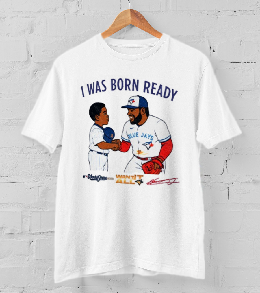 Vladdy Baby Toronto Blue Jays Vladimir Guerrero Jr I Was Born Ready Signature T-Shirt