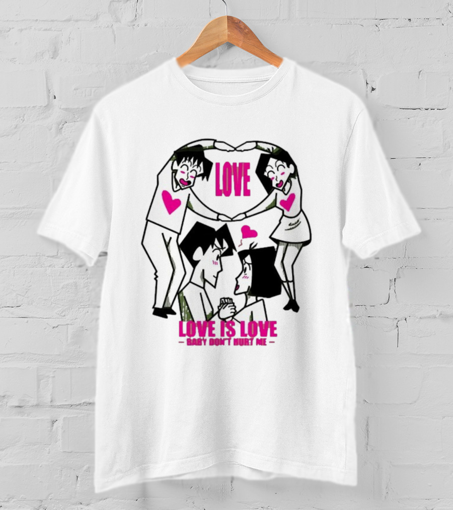 Love Is Love Baby Don't Hurt Me True Love T-Shirt
