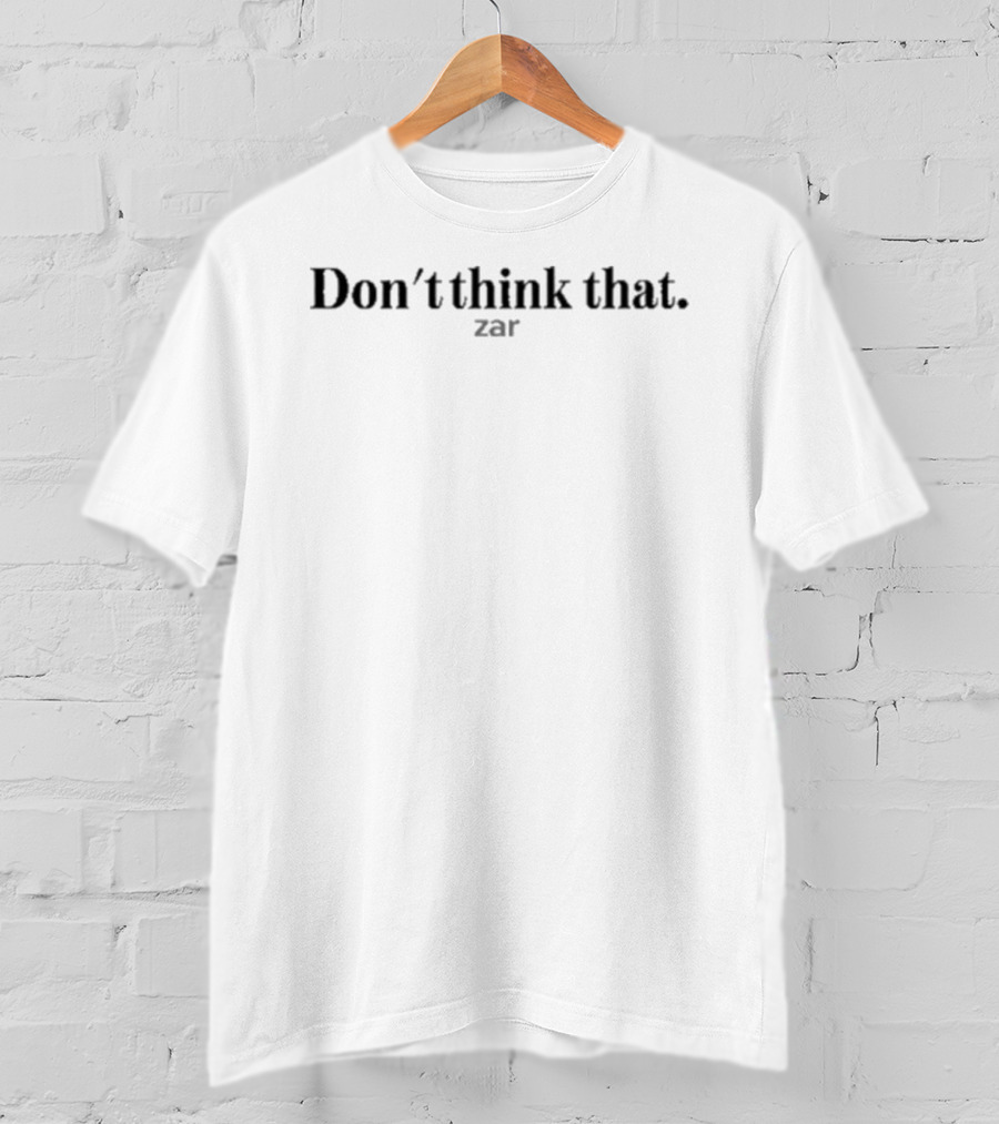 Don't Think That Zar Reminder T-Shirt