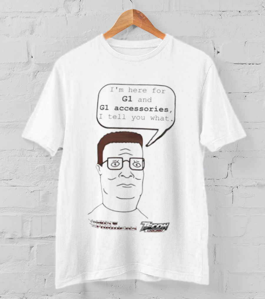 King Of The Hill Hank Hill X Transformers I’m Here For G1 And G1 Accessories I Tell You What T-Shirt