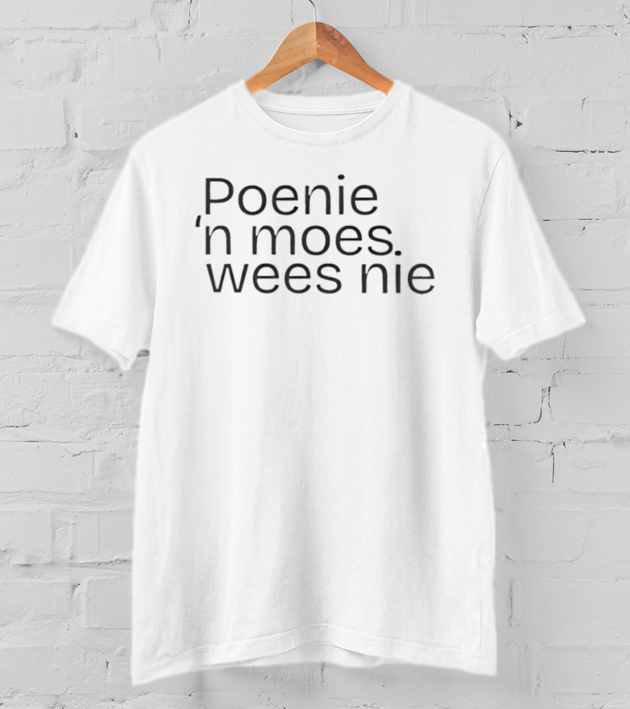 Poenie 'n Moes Wees Nie Simple Afrikaans Statement T-Shirt