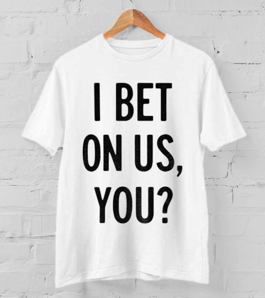 Toronto Blue Jays I Bet On Us You T-Shirt
