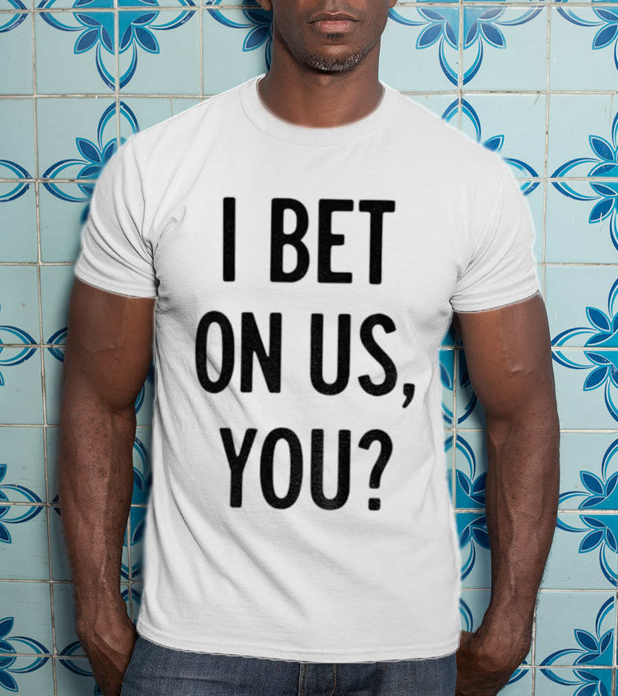 Toronto Blue Jays I Bet On Us You T-Shirt