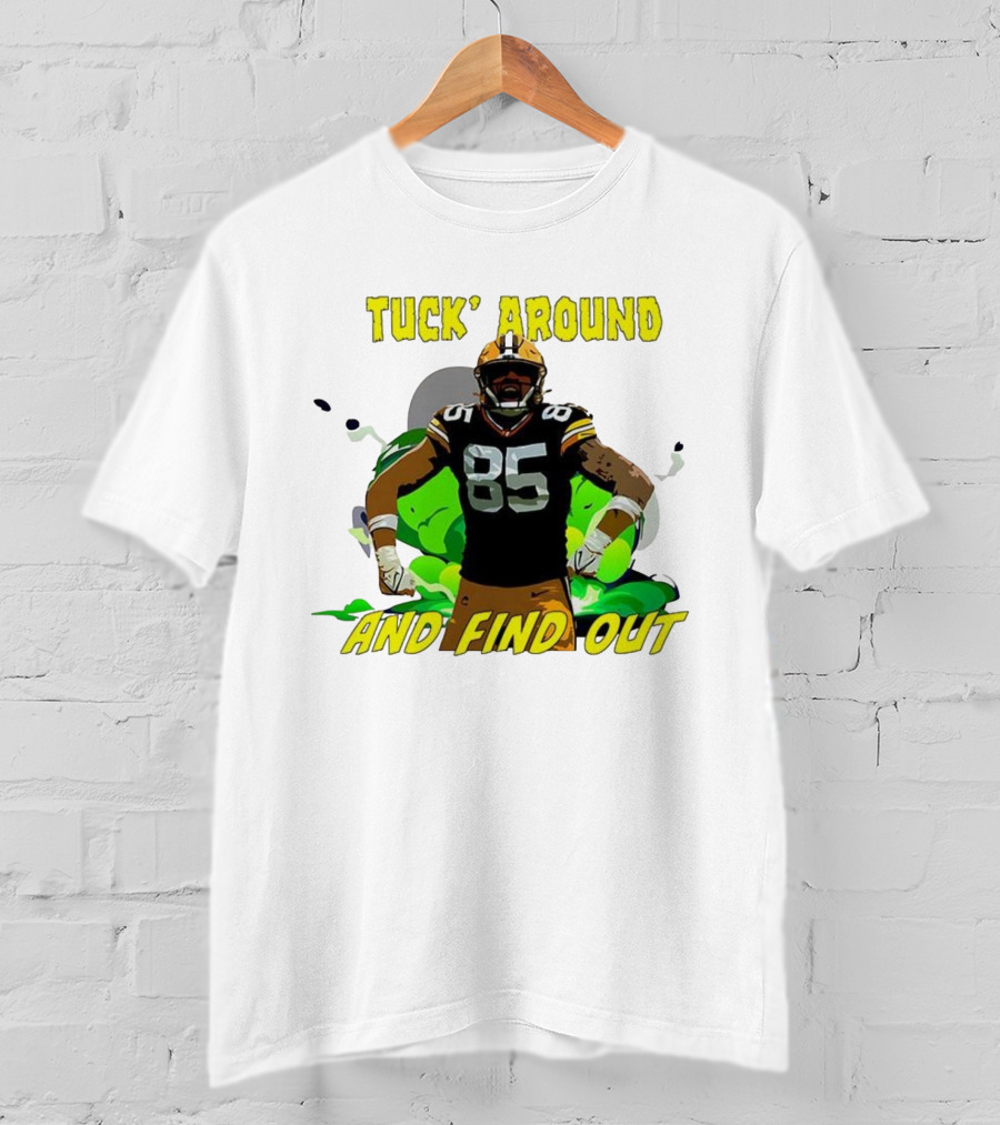 Tuck Around And Find Out Green Bay Packers NFL 85 T-Shirt